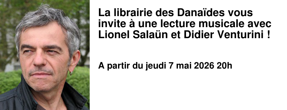 La librairie des Dana�des vous invite � une lecture musicale avec Lionel Sala�n et Didier Venturini !