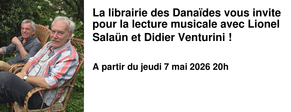 La librairie des Dana�des vous invite pour la lecture musicale avec Lionel Sala�n et Didier Venturini !