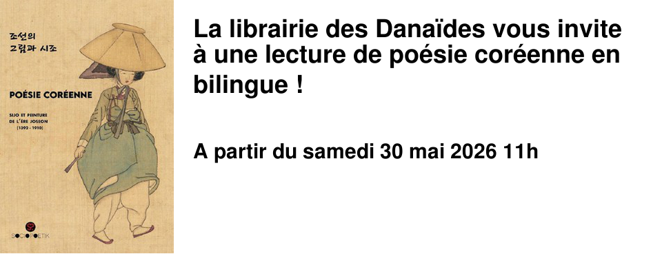 La librairie des Dana�des vous invite � une lecture de po�sie cor�enne en bilingue !