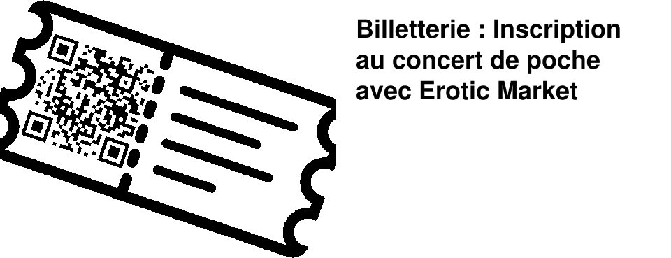 Billetterie : Inscription au concert de poche avec Erotic Market