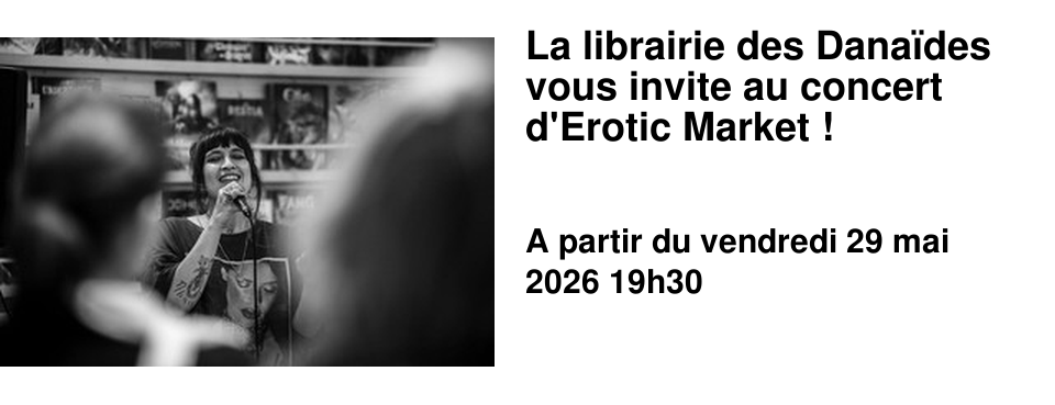 La librairie des Dana�des vous invite au concert d'Erotic Market !
