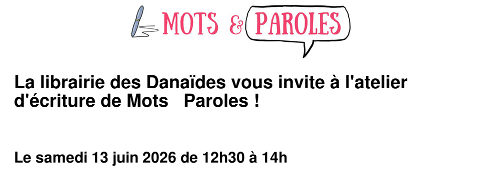 La librairie des Dana�des vous invite � l'atelier d'�criture de Mots & Paroles !