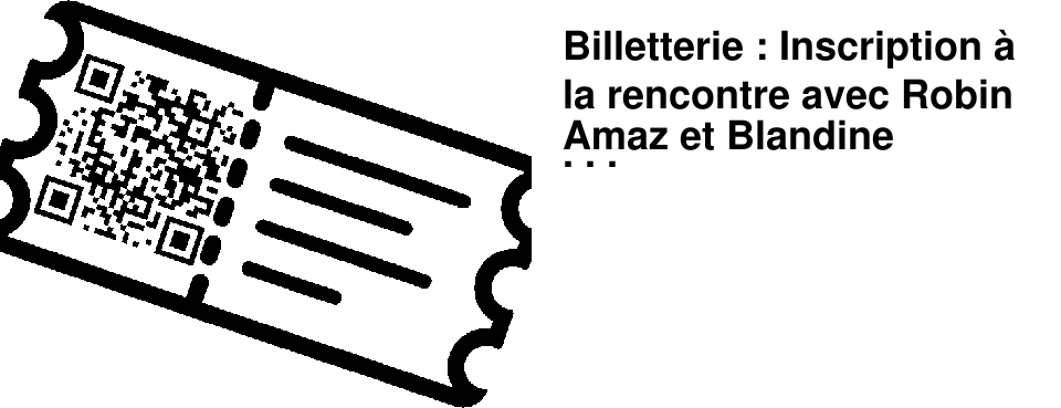 Billetterie : Inscription � la rencontre avec Robin Amaz et Blandine Rouche