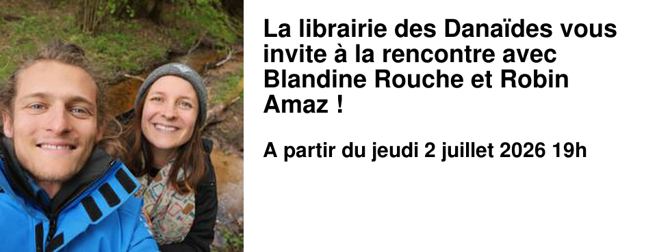 La librairie des Dana�des vous invite � la rencontre avec Blandine Rouche et Robin Amaz !