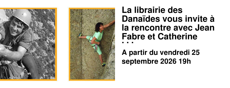 La librairie des Dana�des vous invite � la rencontre avec Jean Fabre et Catherine Destivelle !