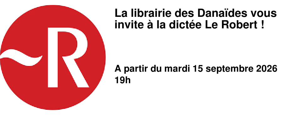 La librairie des Dana�des vous invite � la dict�e Le Robert !
