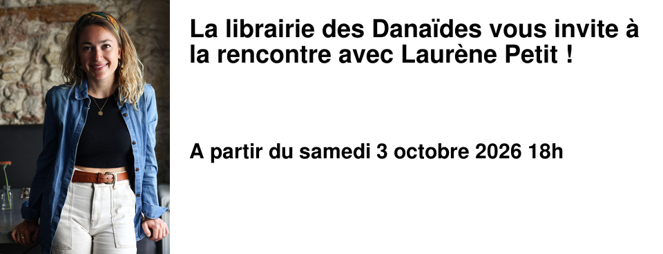 La librairie des Dana�des vous invite � la rencontre avec Laur�ne Petit !