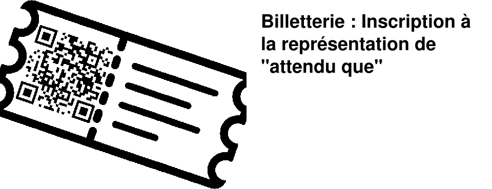 Billetterie : Inscription � la repr�sentation de "attendu que"